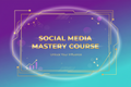 Social Media Mastery Course